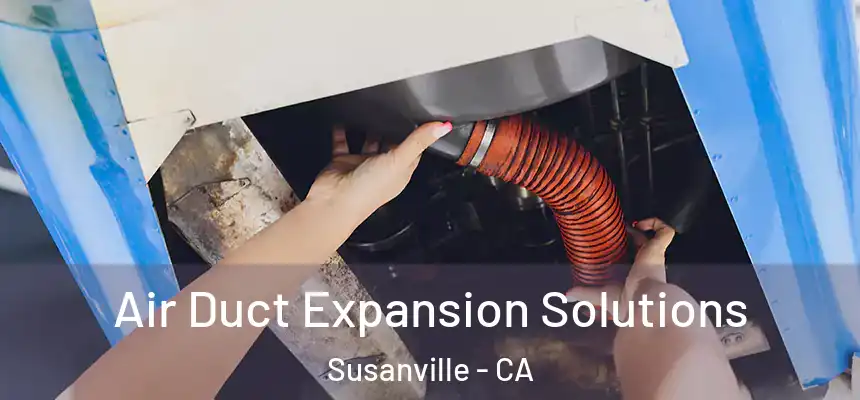  Air Duct Expansion Solutions Susanville - CA