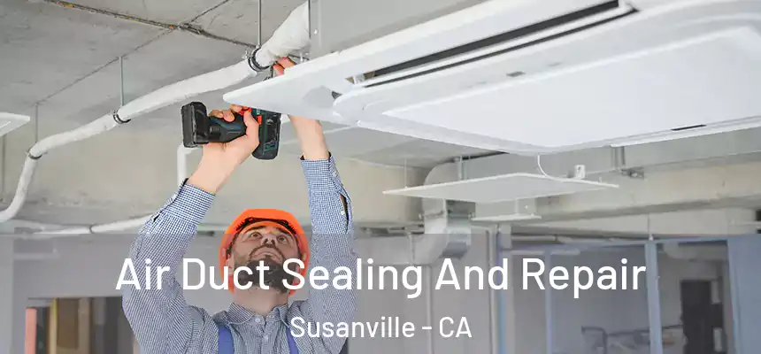  Air Duct Sealing And Repair Susanville - CA