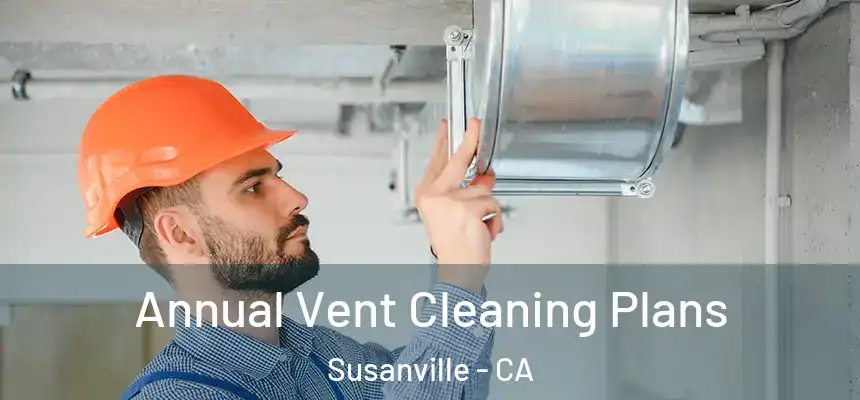  Annual Vent Cleaning Plans Susanville - CA