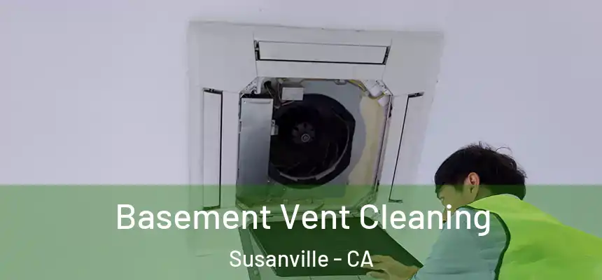  Basement Vent Cleaning Susanville - CA