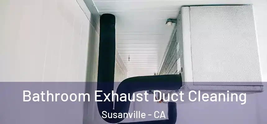  Bathroom Exhaust Duct Cleaning Susanville - CA