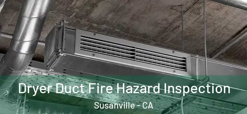  Dryer Duct Fire Hazard Inspection Susanville - CA