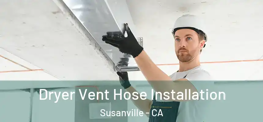  Dryer Vent Hose Installation Susanville - CA