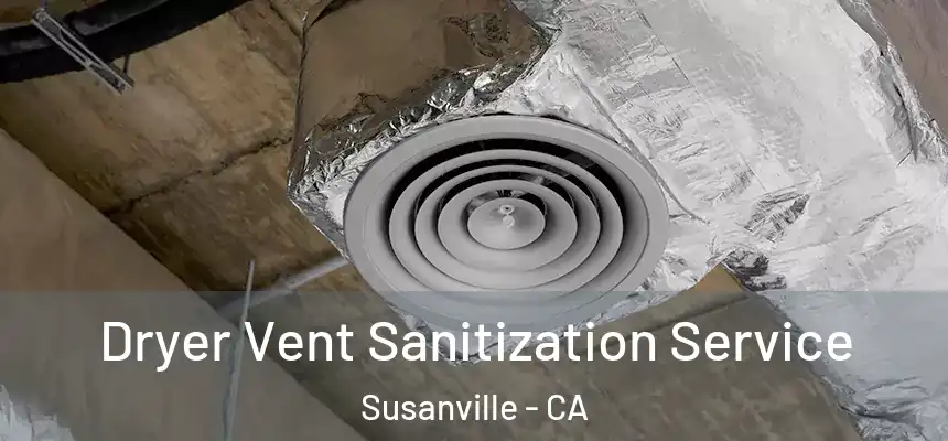  Dryer Vent Sanitization Service Susanville - CA