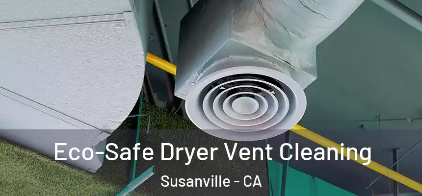  Eco-Safe Dryer Vent Cleaning Susanville - CA