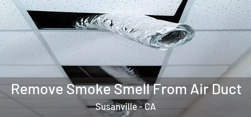  Remove Smoke Smell From Air Duct Susanville - CA