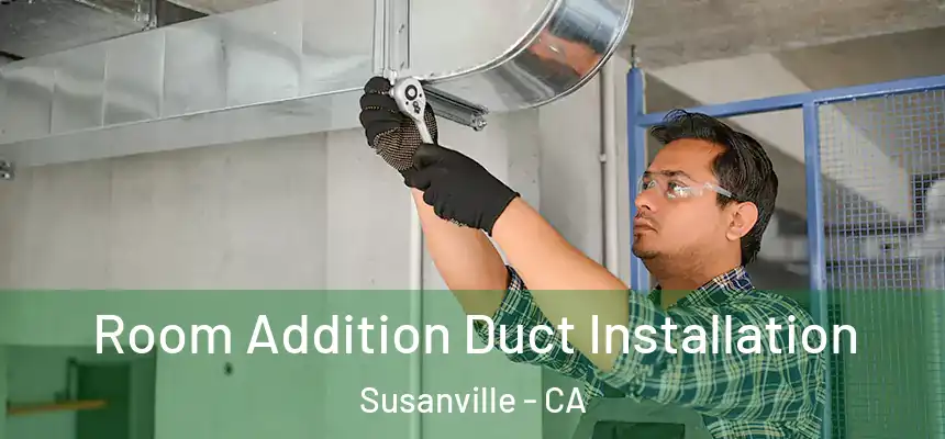  Room Addition Duct Installation Susanville - CA