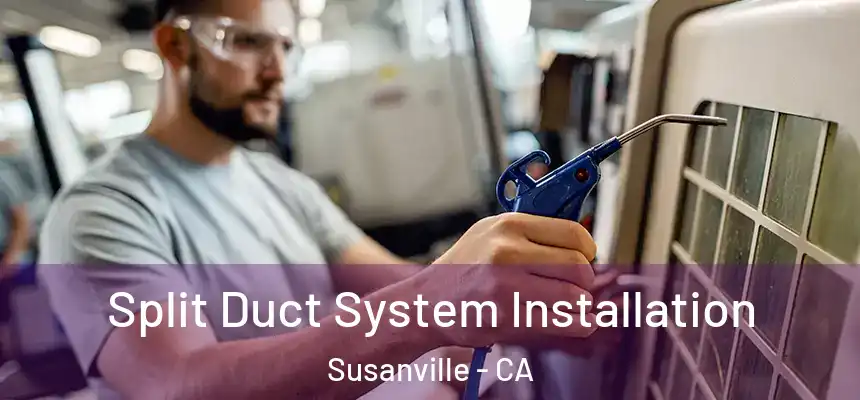  Split Duct System Installation Susanville - CA